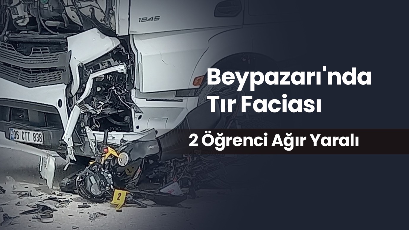 Beypazarı'nda Tır Faciası: İki Lise Öğrencisi Ağır Yaralı!