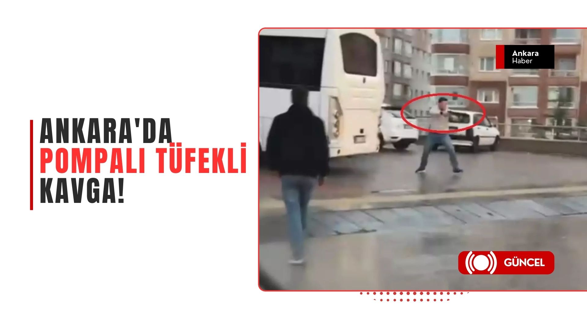 Ankara'da Pompalı Tüfekli Kavga: Silahlı Çatışmaya Sürücü Müdahalesi!