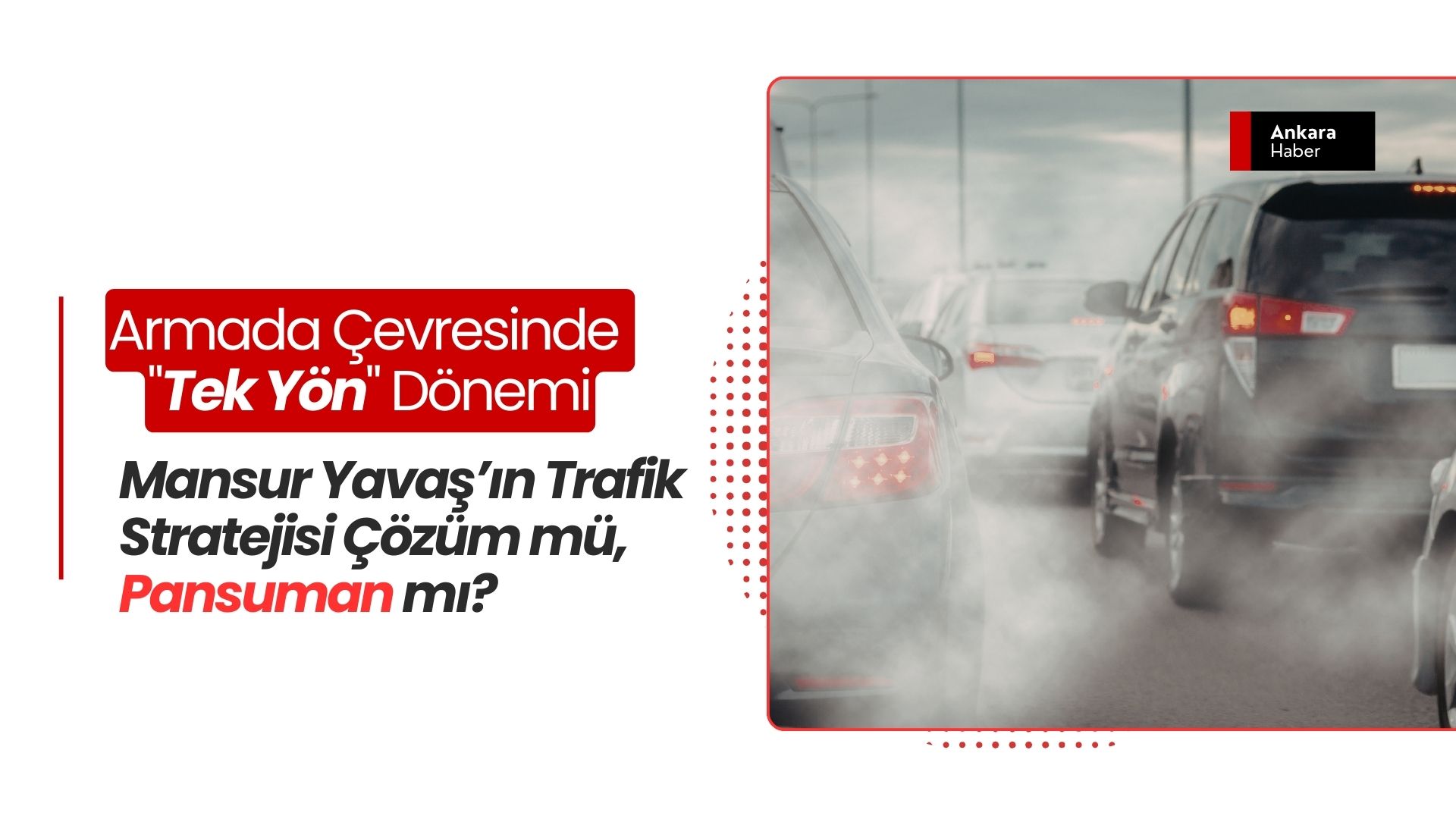 Armada Çevresinde "Tek Yön" Dönemi: Mansur Yavaş’ın Trafik Stratejisi Çözüm mü, Pansuman mı?