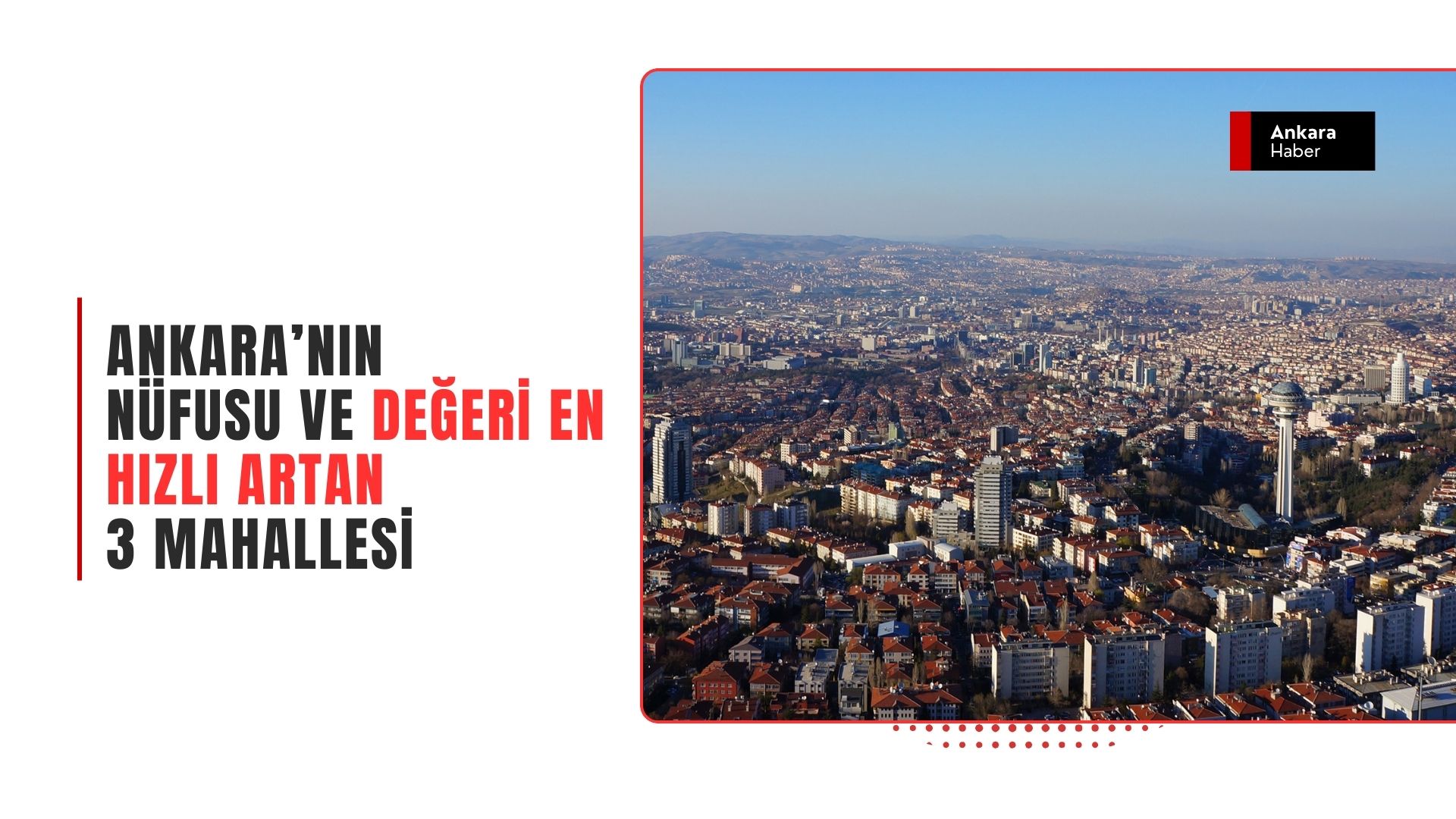 Ankara’nın Yeni "Altın Üçgeni": Nüfusu ve Değeri En Hızlı Artan 3 Mahalle