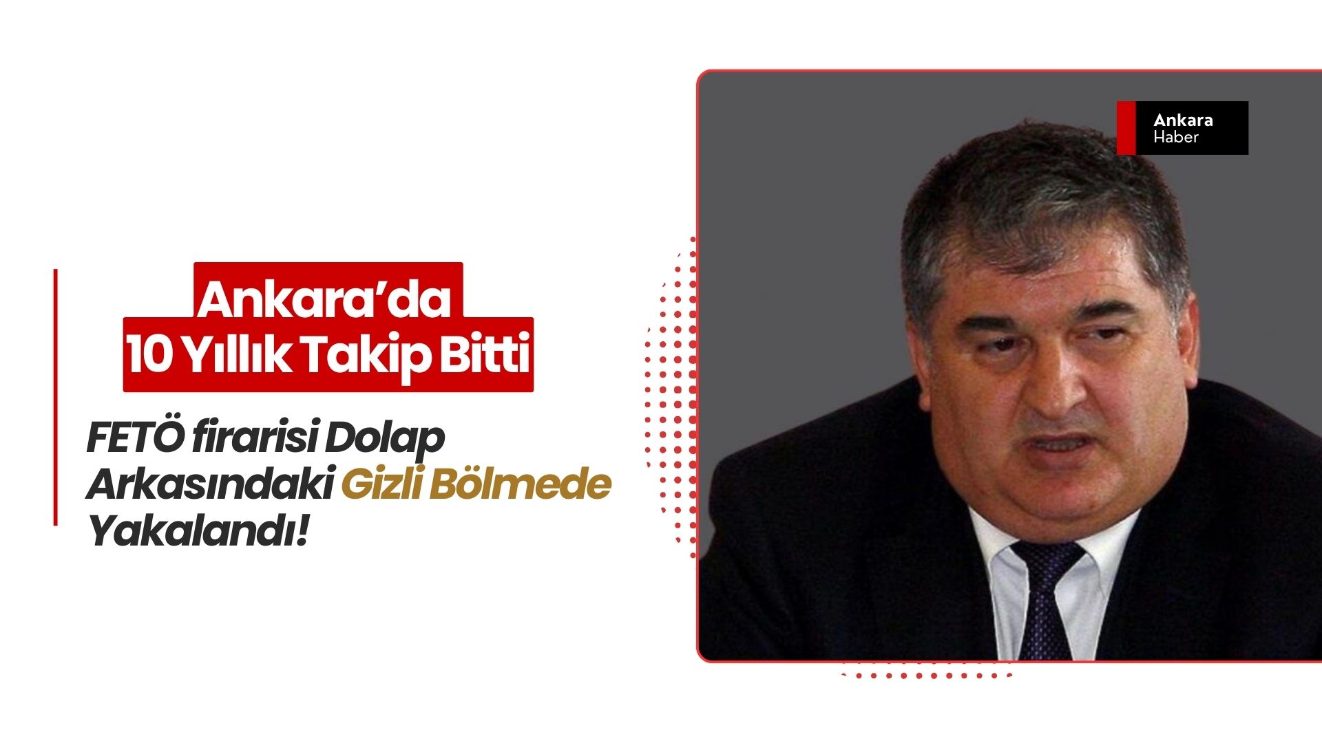 Ankara’da 10 Yıllık Takip Bitti: KPSS Savcısı Şadan Sakınan, Dolap Arkasındaki Gizli Bölmede Yakalandı!