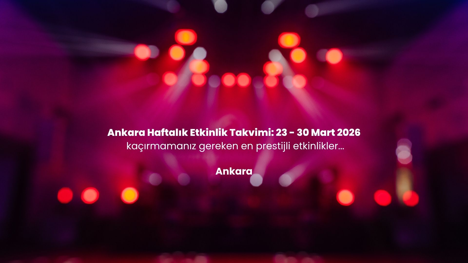Ankara Haftalık Etkinlik Takvimi: 23 - 30 Mart 2026