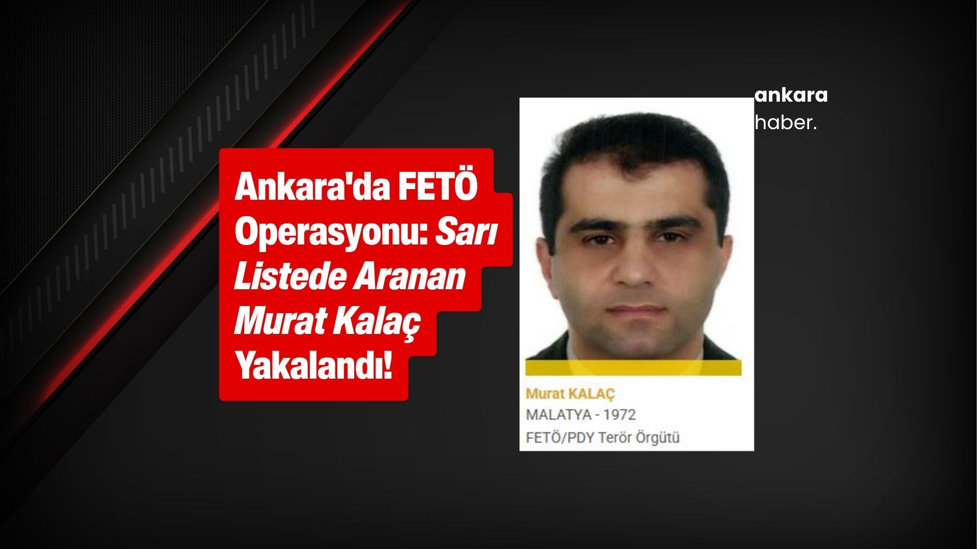 Ankara'da FETÖ Operasyonu: Sarı Listede Aranan Murat Kalaç Yakalandı!